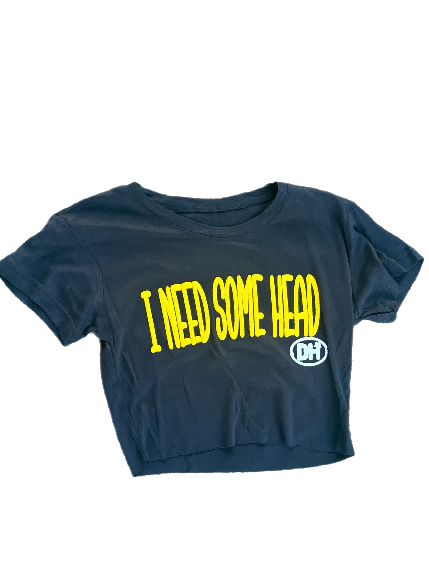 I Need Some H*ad Shirt